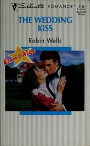 book cover of The Wedding Kiss (Women to Watch) (Silhouette Romance #1185) by Robin Wells