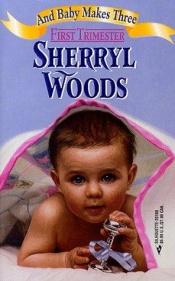 book cover of And Baby Makes Three: First Trimester by Sherryl Woods