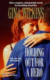 book cover of Holding out for a hero by Gina Ferris Wilkins