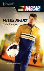 book cover of Miles Apart (Harlequin Nascar) by Ken Casper