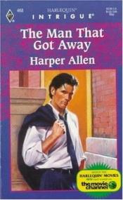 book cover of The Man That Got Away (Harlequin Intrigue Ser.) by Harper Allen