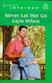 book cover of Never Let Her Go by Gayle Wilson