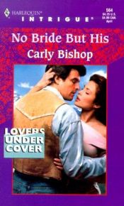book cover of 0564 No Bride But His (Lovers Under Cover) (Harlequin Intrigue) ) by Carly Bishop