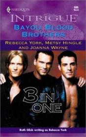 book cover of Bayou Blood Brothers (Harlequin Intrigue Series #606) (3 stories) (Tyler, Nick, Jules) by Rebecca York