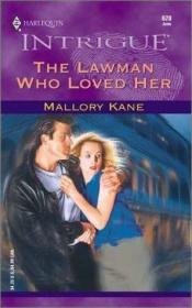book cover of The Lawman Who Loved Her (Harlequin Intrigue 620) by Mallory Kane