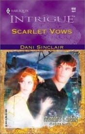 book cover of Scarlet Vows (Moriah's Landing, Book 3) (Harlequin Intrigue Series #658) by Dani Sinclair
