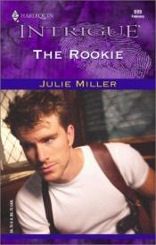 book cover of The Rookie (Taylor Clan) (Harlequin Intrigue No. 699) by Julie Miller