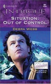 book cover of Situation: Out of Control (The Colby Agency: Internal Affairs, Book 19) (Harlequin Intrigue Series #801) by Debra Webb