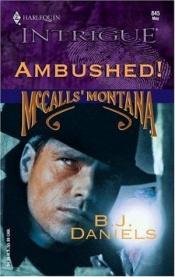 book cover of Ambushed! (McCalls' Montana, Book 3) (Harlequin Intrigue Series #845) by B. Daniels