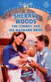 book cover of 1234 The Cowboy and His Wayward Bride (And Baby Makes Three) by Σέριλ Γουντς