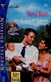 book cover of Delacourt Scandal (And Baby Makes Three: The Delacourts Of Texas) (Silhouette Special Edition # 1363) by Sherryl Woods