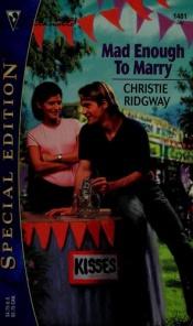 book cover of Mad Enough To Marry by Christie Ridgway