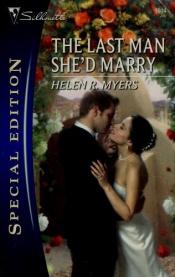 book cover of The Last Man She'd Marry by Helen R Myers