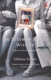 book cover of The Solomon sisters wise up by Melissa Senate