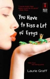 book cover of You Have to Kiss a Lot of Frogs by Laurie Graff
