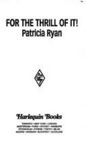 book cover of For The Thrill Of It (Harlequin Temptation, No 602) by Patricia Ryan