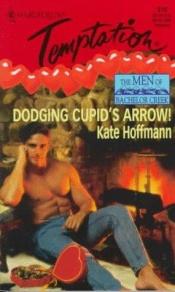 book cover of Dodging Cupid'S Arrow! (The Men Of Bachelor Creek) (Harlequin Temptation) by Kate Hoffmann