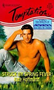 book cover of Struck By Spring Fever! (Men Of Bachelor Creek) (Harlequin Temptation, No 678) by Kate Hoffmann