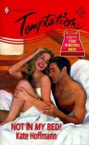 book cover of Not In My Bed (The Wrong Bed) (Harlequin Temptation, 731) by Kate Hoffmann