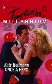 book cover of Once A Hero (Millennium Promo) (Harlequin Temptation, No. 758) by Kate Hoffmann