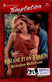 book cover of Blame It On Babies (Boots & Beauties) (Harlequin Temptation, No. 819) by Kristine Rolofson