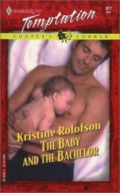 book cover of The Baby And The Bachelor (Cooper's Corner) by Kristine Rolofson