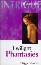 book cover of Twilight Phantasies (Silhouette Shadows) (Silhouette Intrigue) (Shadows by Maggie Shayne