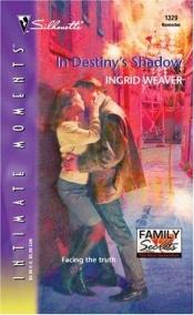 book cover of In Destiny's Shadow (Silhouette Intimate Moments No. 1329)(Family Secrets series) by Ingrid Weaver
