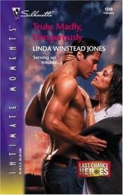 book cover of Truly, Madly, Dangerously : Last Chance Heroes (Silhouette Intimate Moments No. 1348) by Linda Winstead Jones