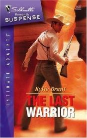 book cover of The Last Warrior (Silhouette Romantic Suspense) by Kylie Brant