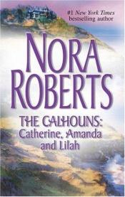 book cover of The Calhouns: Catherine, Amanda and Lilah: Courting CatherineA Man For AmandaFor The Love Of Lilah by ノーラ・ロバーツ