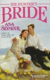 book cover of Jeb Hunter's Bride by Ana Seymour