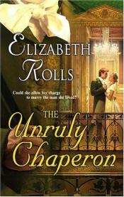 book cover of The Unruly Chaperon by Elizabeth Rolls