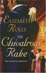 book cover of The Chivalrous Rake by Elizabeth Rolls