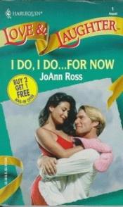 book cover of I Do, I Do... For Now (Harlequin Love & Laughter, No 1) by JoAnn Ross