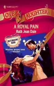 book cover of A Royal Pain (Love and Laughter Romance #15) by Ruth Jean Dale