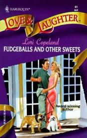 book cover of Fudgeballs And Other Sweets (Harlequin Love & Laughter, No 41) by Lori Copeland