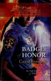 book cover of Badge of Honor (In the Line of Fire, Book 2) (Steeple Hill Love Inspired Suspense #116) by Carol Steward