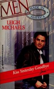 book cover of Kiss Yesterday Goodbye (Men: Made In America) (Men Made in America, No 15) by Leigh Michaels