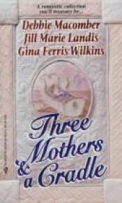 book cover of Three Mothers And A Cradle by Debbie Macomber