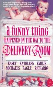 book cover of A funny thing happened on the way to the delivery room by Kasey Michaels