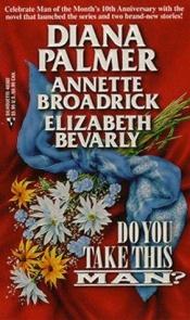 book cover of Do You Take This Man: Bevarly: The Wedding Wager; Broadrick: Rent-A-Husband;Palmer: Reluctant Father by Diana Palmer