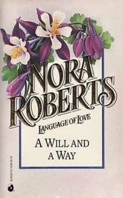 book cover of Will And A Way #34 (Nora Roberts Language Of Love) (Language of Love, No 34) by Nora Robertsová