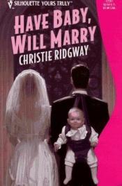book cover of Have Baby Will Marry by Christie Ridgway