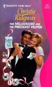 book cover of Millionaire And The Pregnant Pauper (Follow That Baby) (Silhouette Yours Truly : Follow That Baby) by Christie Ridgway