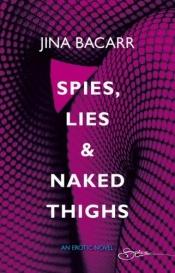 book cover of Spies, Lies & Naked Thighs by Jina Bacarr