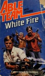 book cover of White Fire (Able Team, No 41) by Dick Stivers