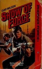 book cover of Show Of Force (Phoenix Force, No 37) by Gar Wilson