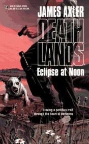 book cover of Eclipse at Noon (Deathlands , No 33) by James Axler