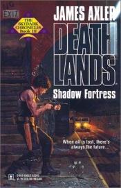 book cover of Shadow Fortress (Deathlands, #55) by James Axler